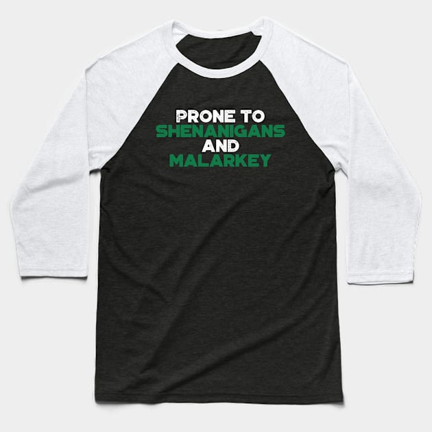 Prone To Shenanigans And Malarkey Shamrock Funny St. Patrick's Day Baseball T-Shirt by truffela